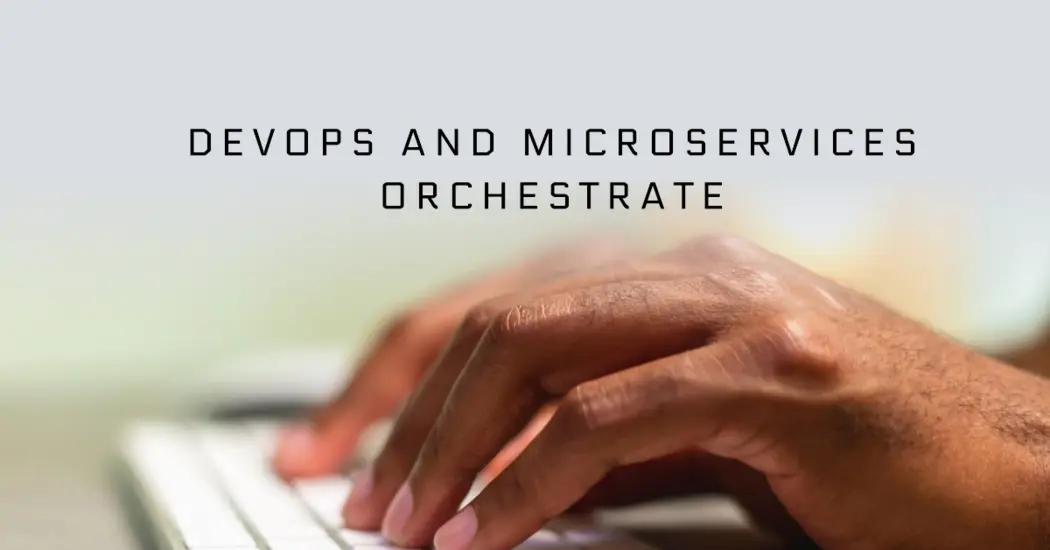 How DevOps and Microservices Orchestrate Continuous Delivery