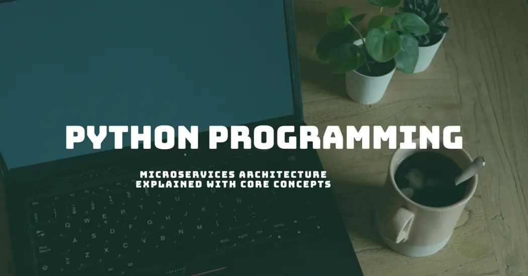 Microservices Architecture Explained with Core Concepts and Advantages